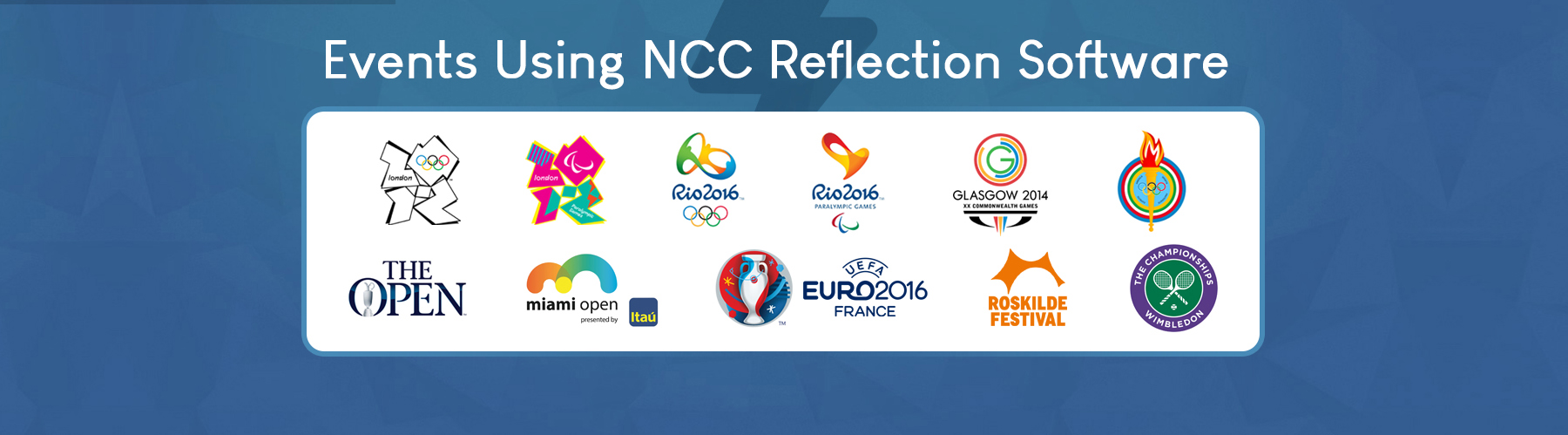 NCC Reflection has been used in the 2012 London Olympics and 2016 Rio Olympicss